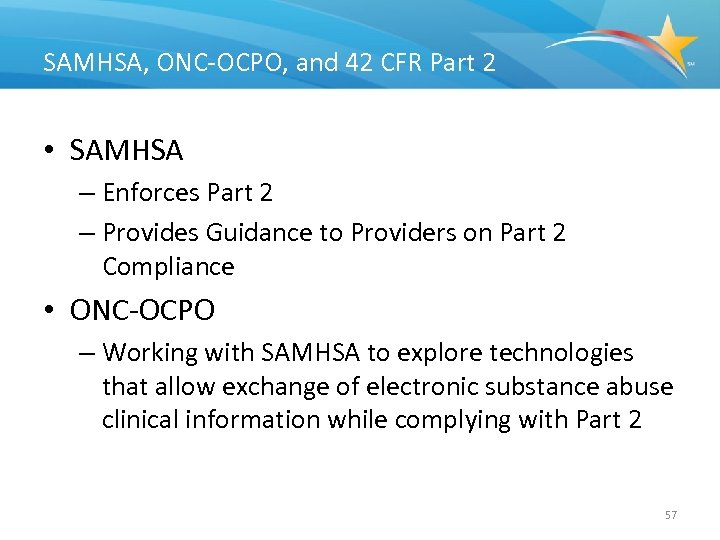 SAMHSA, ONC-OCPO, and 42 CFR Part 2 • SAMHSA – Enforces Part 2 –