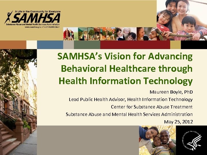 SAMHSA’s Vision for Advancing Behavioral Healthcare through Health Information Technology Maureen Boyle, Ph. D