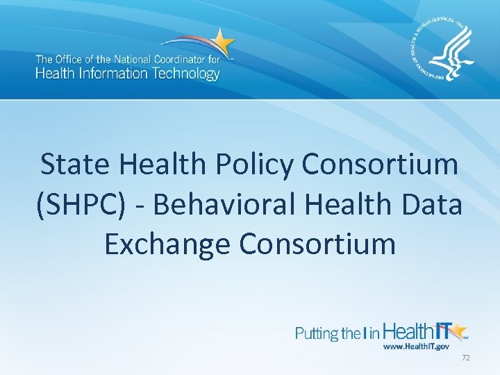 State Health Policy Consortium (SHPC) - Behavioral Health Data Exchange Consortium 72 