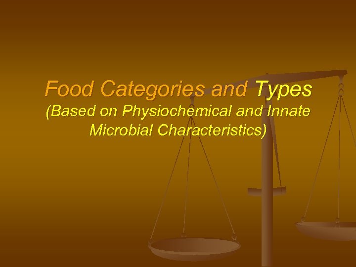 Food Categories and Types (Based on Physiochemical and Innate Microbial Characteristics) 