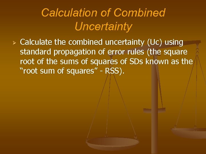 Calculation of Combined Uncertainty Ø Calculate the combined uncertainty (Uc) using standard propagation of
