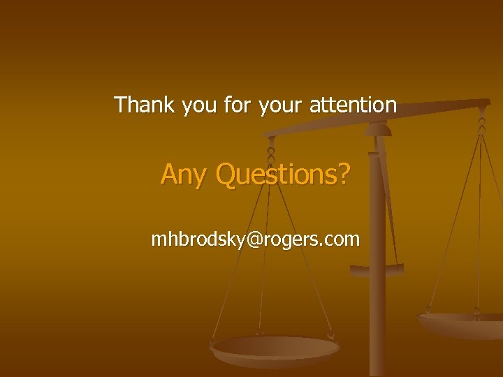 Thank you for your attention Any Questions? mhbrodsky@rogers. com 
