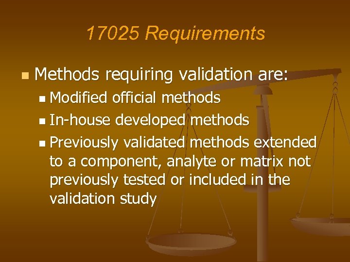 17025 Requirements n Methods requiring validation are: n Modified official methods n In-house developed