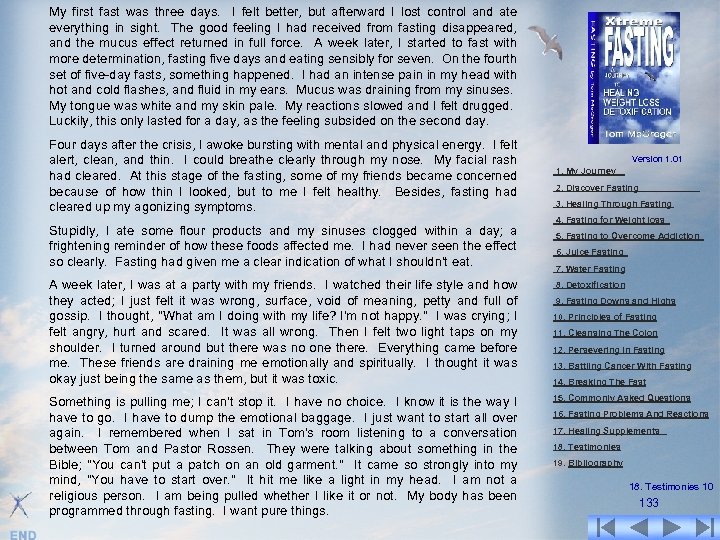 My first fast was three days. I felt better, but afterward I lost control