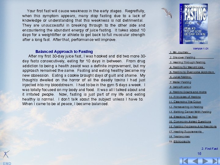 Your first fast will cause weakness in the early stages. Regretfully, when this symptom