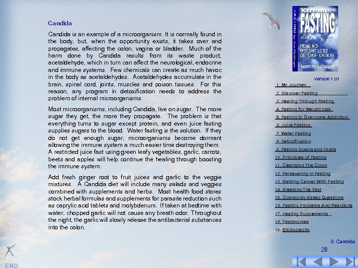 Candida is an example of a microorganism. It is normally found in the body,