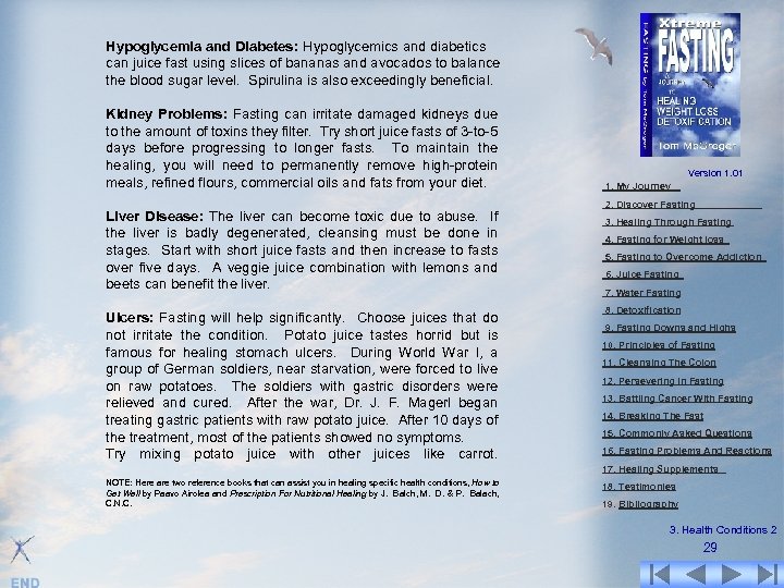 Hypoglycemia and Diabetes: Hypoglycemics and diabetics can juice fast using slices of bananas and