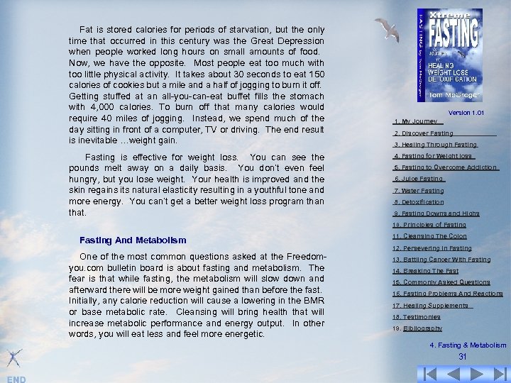 Fat is stored calories for periods of starvation, but the only time that occurred