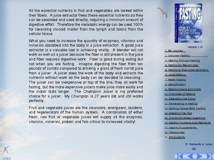 All the essential nutrients in fruit and vegetables are locked within their fibers. A