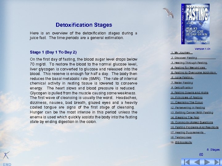 Detoxification Stages Here is an overview of the detoxification stages during a juice fast.