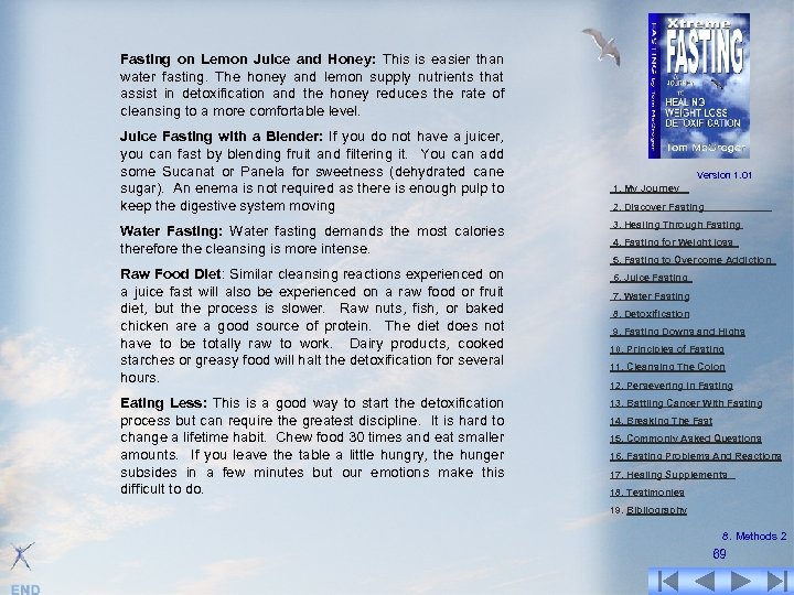 Fasting on Lemon Juice and Honey: This is easier than water fasting. The honey