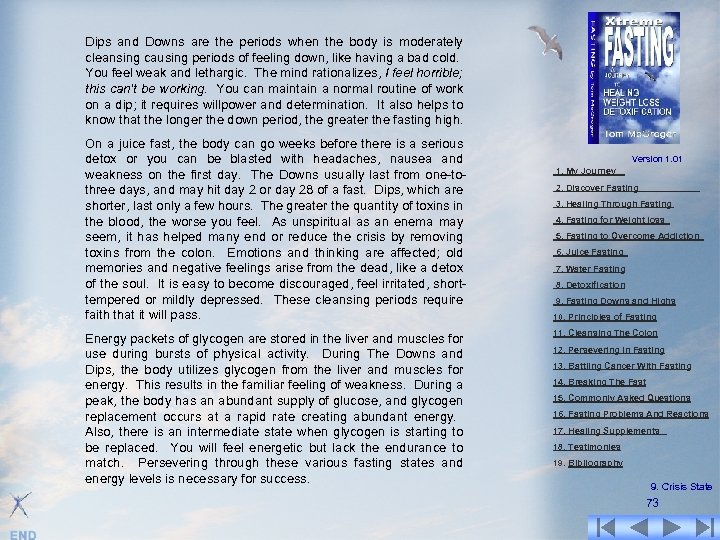 Dips and Downs are the periods when the body is moderately cleansing causing periods