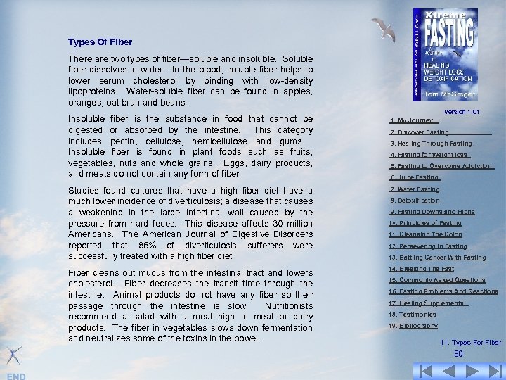 Types Of Fiber There are two types of fiber—soluble and insoluble. Soluble fiber dissolves