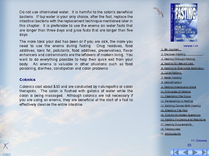 Do not use chlorinated water. It is harmful to the colon's beneficial bacteria. If