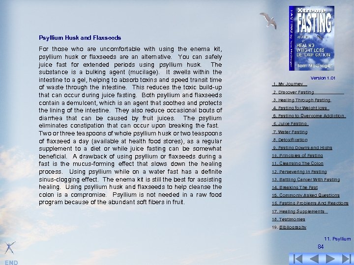 Psyllium Husk and Flaxseeds For those who are uncomfortable with using the enema kit,