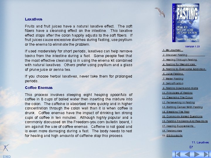 Laxatives Fruits and fruit juices have a natural laxative effect. The soft fibers have