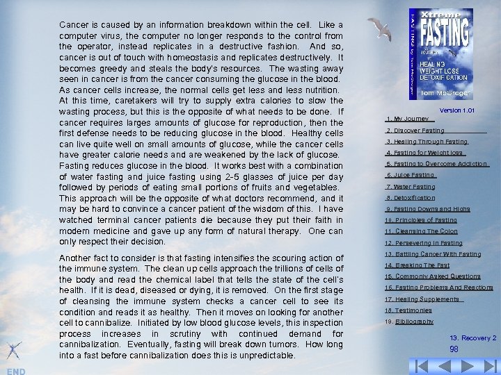 Cancer is caused by an information breakdown within the cell. Like a computer virus,