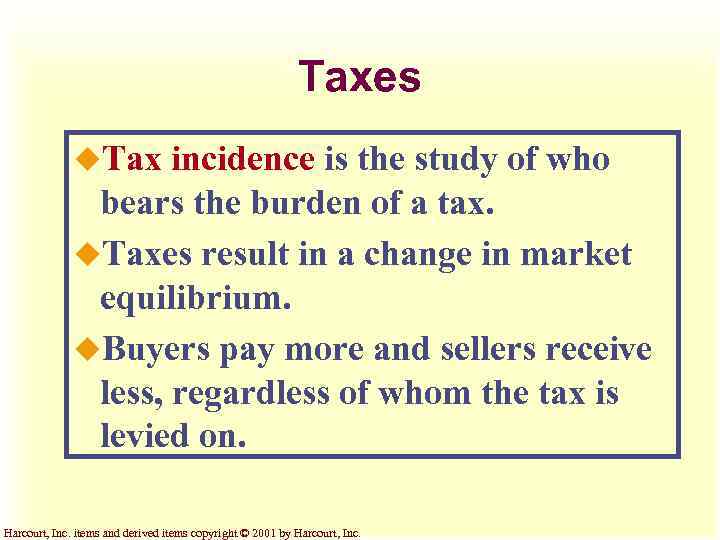 Taxes u. Tax incidence is the study of who bears the burden of a