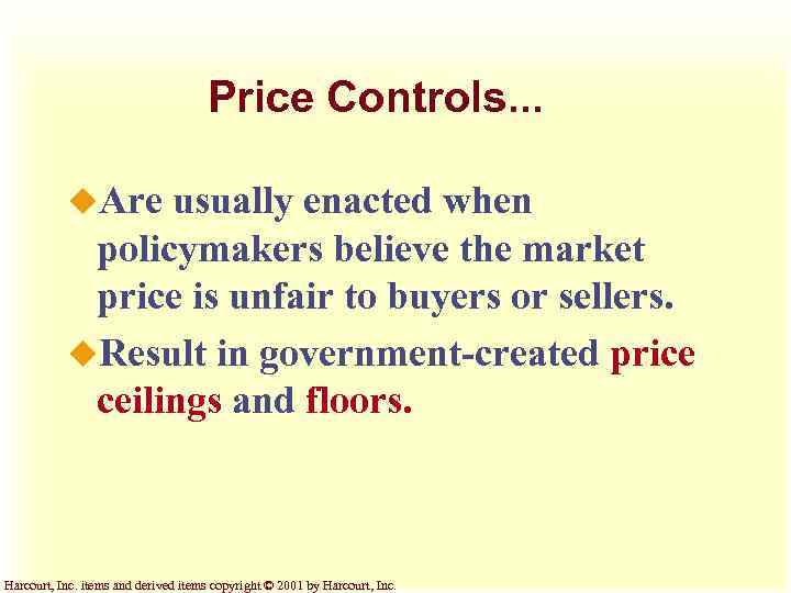 Price Controls. . . u. Are usually enacted when policymakers believe the market price