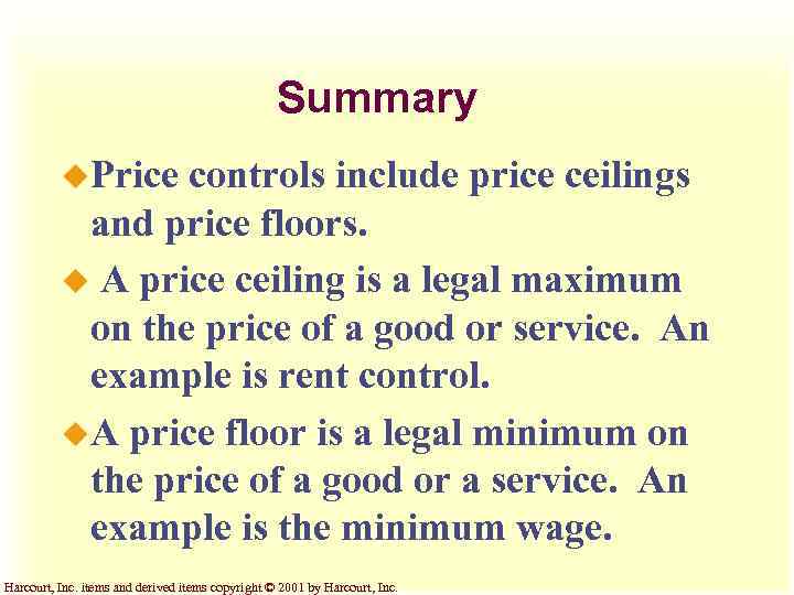 Summary u. Price controls include price ceilings and price floors. u A price ceiling