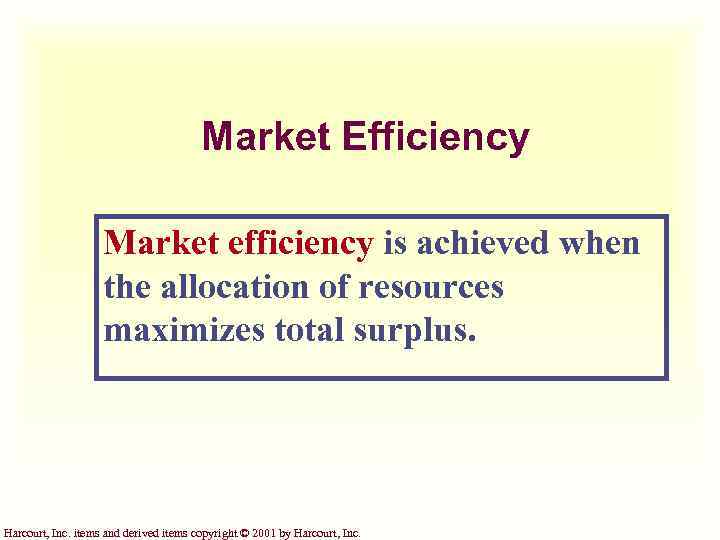 Market Efficiency Market efficiency is achieved when the allocation of resources maximizes total surplus.