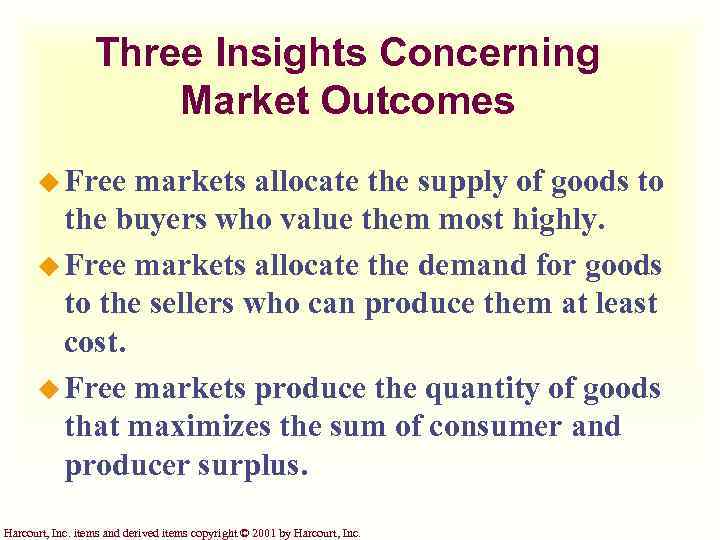 Three Insights Concerning Market Outcomes u Free markets allocate the supply of goods to