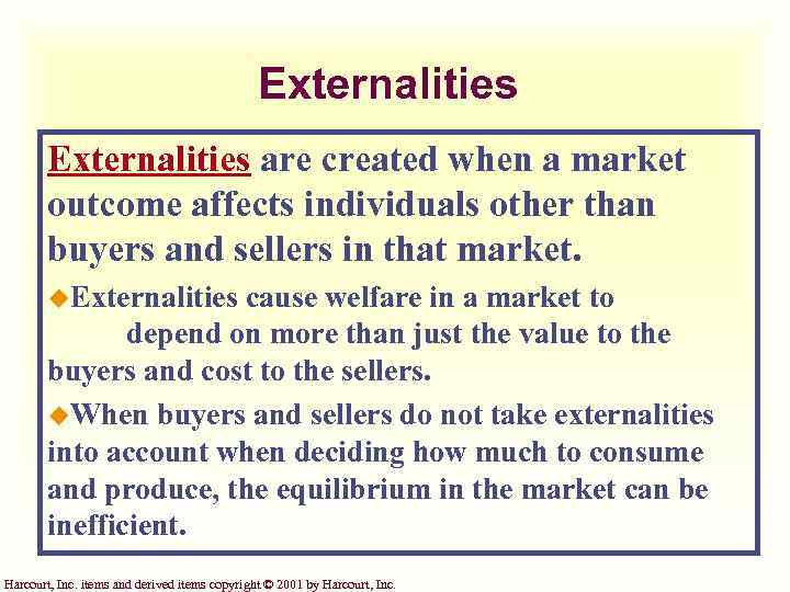 Externalities are created when a market outcome affects individuals other than buyers and sellers