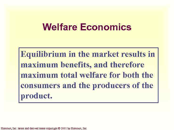 Welfare Economics Equilibrium in the market results in maximum benefits, and therefore maximum total