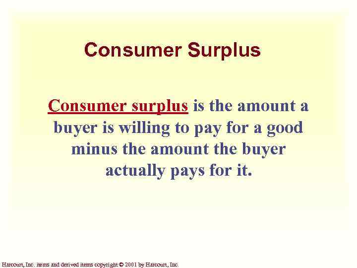 Consumer Surplus Consumer surplus is the amount a buyer is willing to pay for