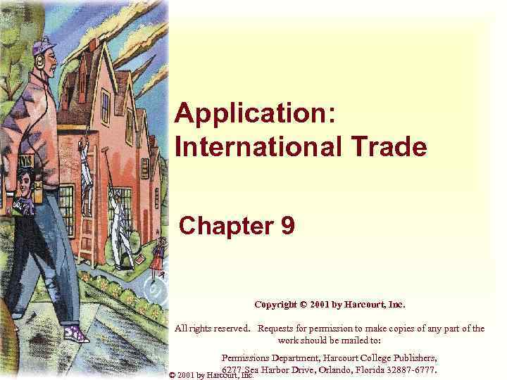 Application: International Trade Chapter 9 Copyright © 2001 by Harcourt, Inc. All rights reserved.
