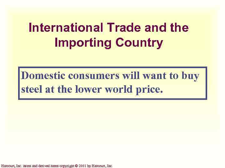 International Trade and the Importing Country Domestic consumers will want to buy steel at