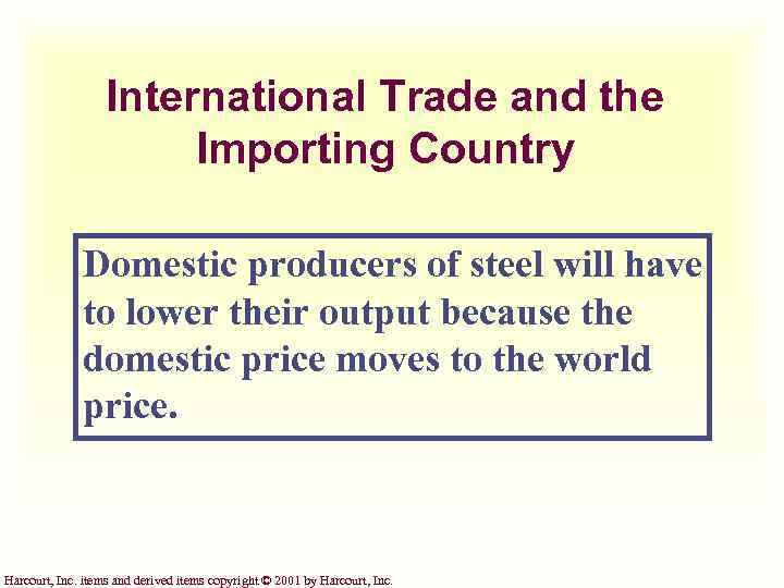 International Trade and the Importing Country Domestic producers of steel will have to lower