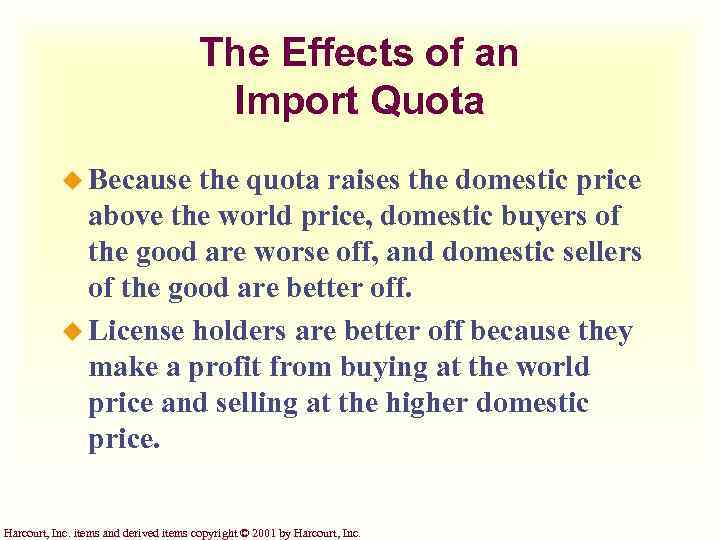 The Effects of an Import Quota u Because the quota raises the domestic price