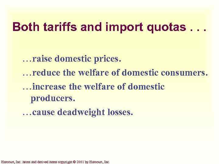 Both tariffs and import quotas. . . ¼raise domestic prices. ¼reduce the welfare of