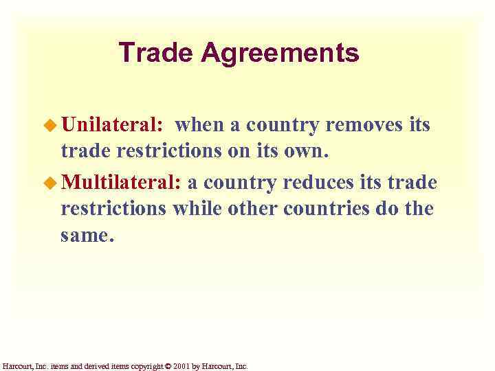 Trade Agreements u Unilateral: when a country removes its trade restrictions on its own.