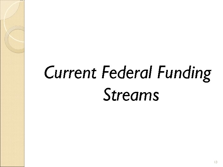 Current Federal Funding Streams 13 