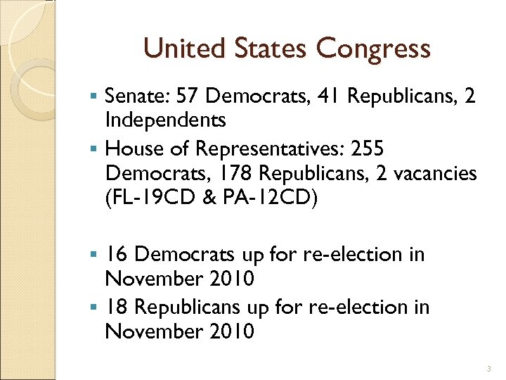 United States Congress Senate: 57 Democrats, 41 Republicans, 2 Independents § House of Representatives: