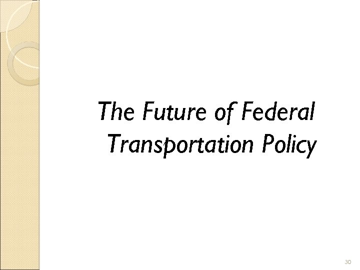 The Future of Federal Transportation Policy 30 