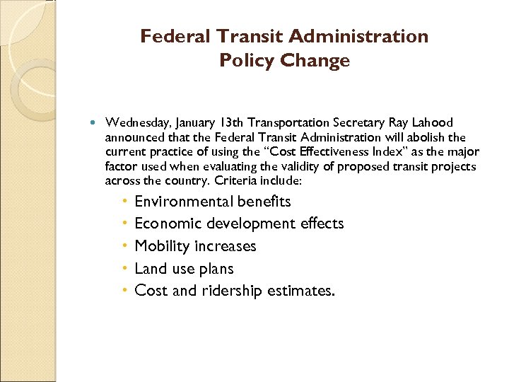 Federal Transit Administration Policy Change Wednesday, January 13 th Transportation Secretary Ray Lahood announced