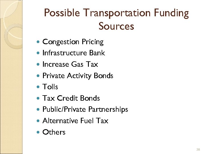 Possible Transportation Funding Sources Congestion Pricing Infrastructure Bank Increase Gas Tax Private Activity Bonds