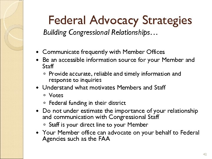 Federal Advocacy Strategies Building Congressional Relationships… Communicate frequently with Member Offices Be an accessible