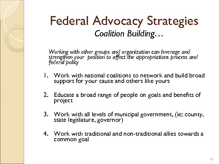 Federal Advocacy Strategies Coalition Building… Working with other groups and organization can leverage and