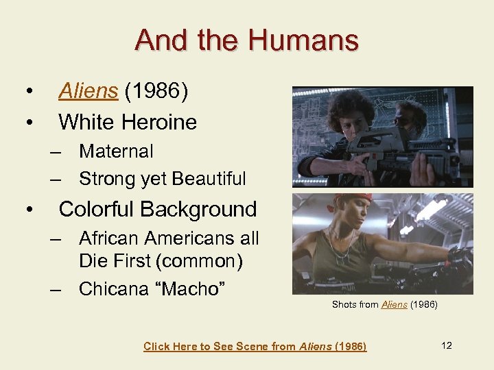 And the Humans • • Aliens (1986) White Heroine – Maternal – Strong yet
