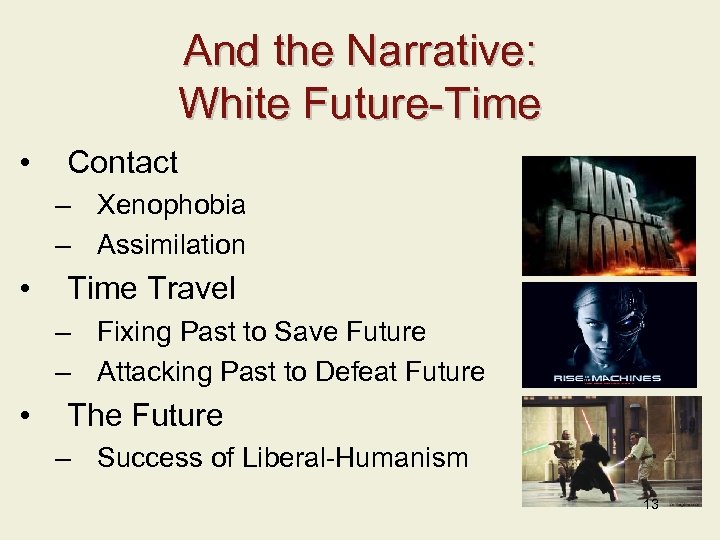And the Narrative: White Future-Time • Contact – Xenophobia – Assimilation • Time Travel