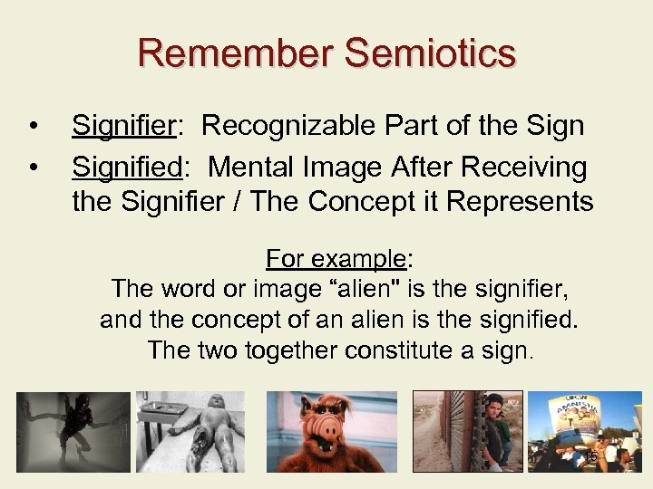 Remember Semiotics • • Signifier: Recognizable Part of the Signified: Mental Image After Receiving