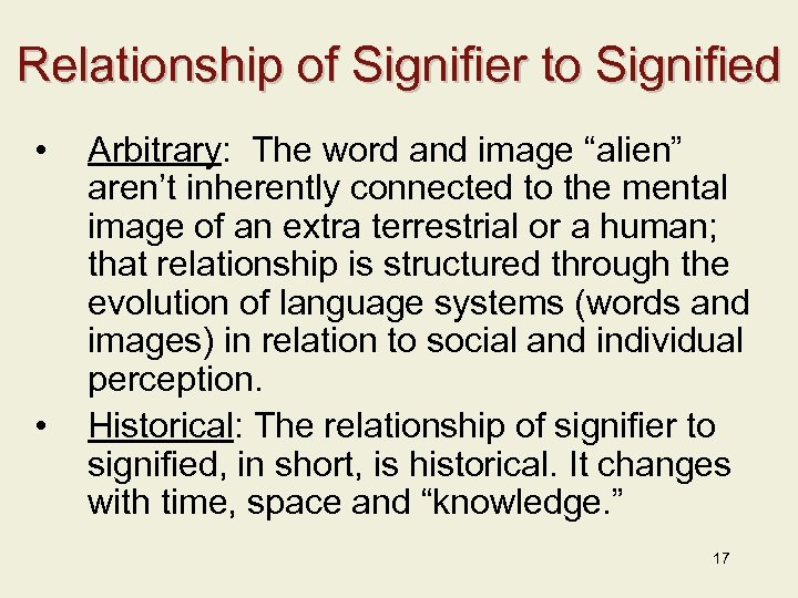 Relationship of Signifier to Signified • • Arbitrary: The word and image “alien” aren’t