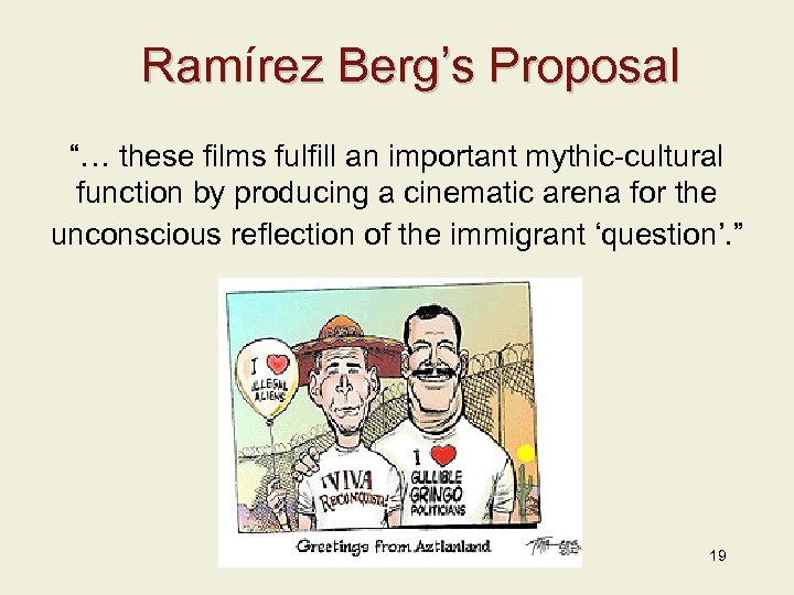 Ramírez Berg’s Proposal Ram “… these films fulfill an important mythic-cultural function by producing
