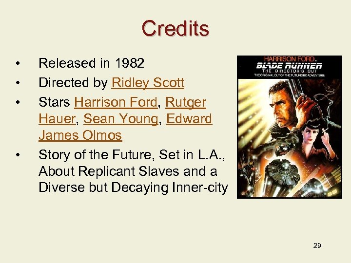 Credits • • Released in 1982 Directed by Ridley Scott Stars Harrison Ford, Rutger