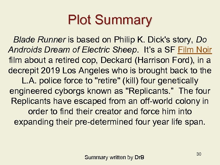 Plot Summary Blade Runner is based on Philip K. Dick's story, Do Androids Dream