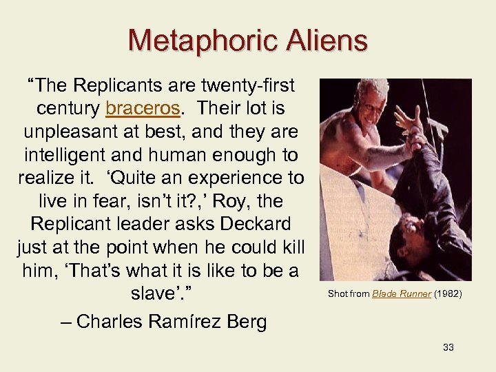 Metaphoric Aliens “The Replicants are twenty-first century braceros. Their lot is unpleasant at best,